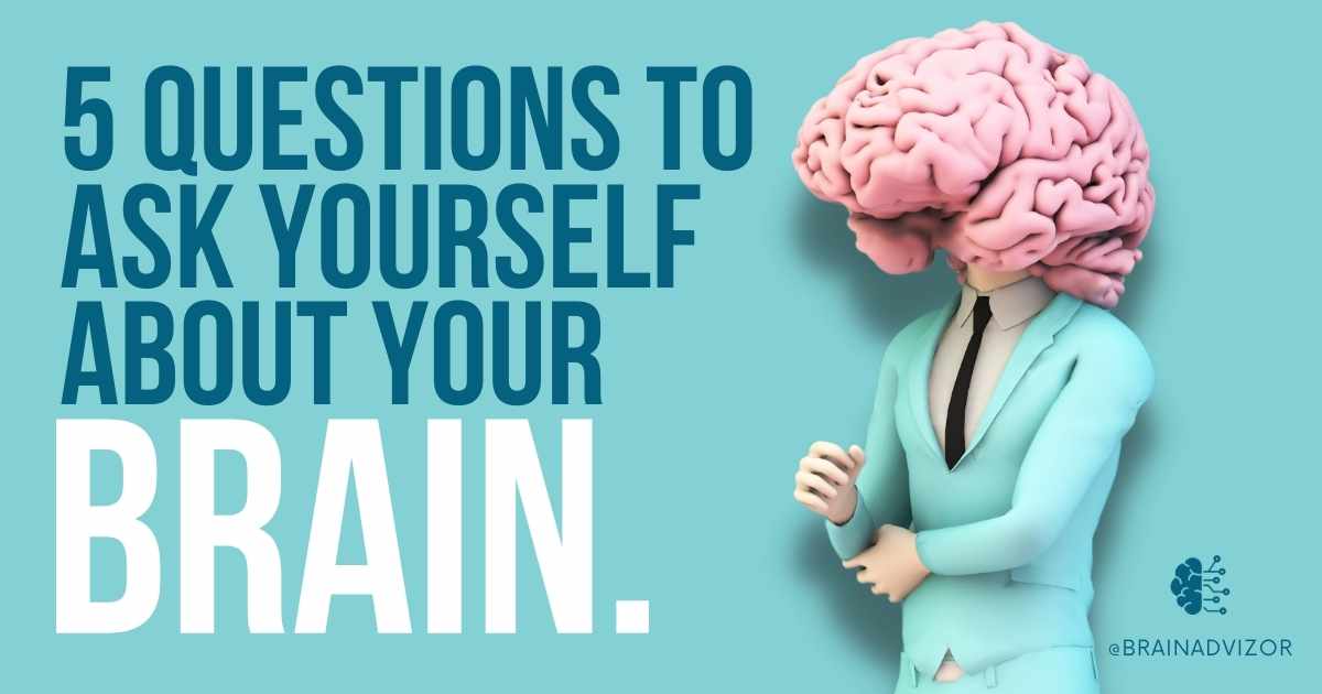 5 questions to ask yourself about your Brain – BrainAdvizor